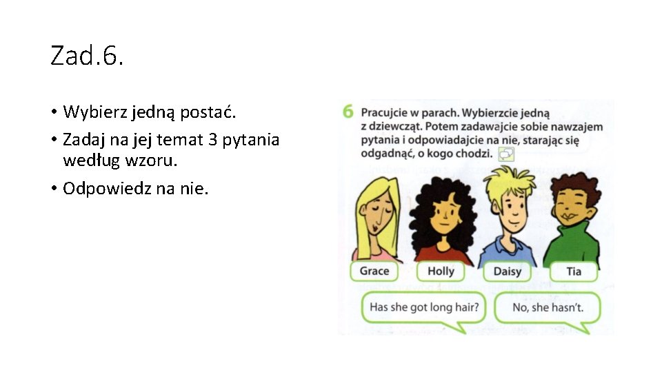 Zad. 6. • Wybierz jedną postać. • Zadaj na jej temat 3 pytania według