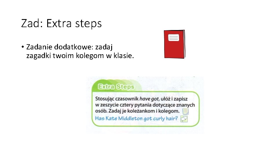Zad: Extra steps • Zadanie dodatkowe: zadaj zagadki twoim kolegom w klasie. 