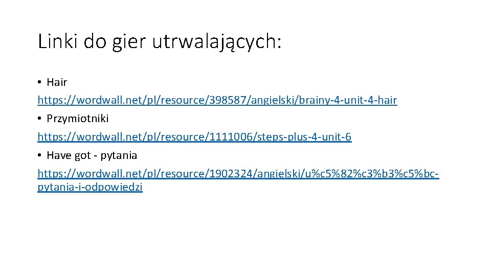 Linki do gier utrwalających: • Hair https: //wordwall. net/pl/resource/398587/angielski/brainy-4 -unit-4 -hair • Przymiotniki https: