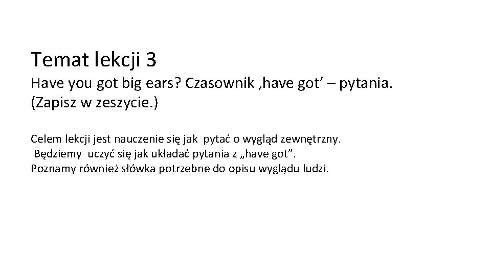 Temat lekcji 3 Have you got big ears? Czasownik ‚have got’ – pytania. (Zapisz