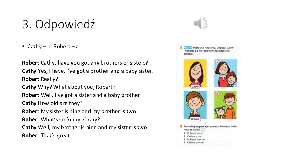 3. Odpowiedź • Cathy – b; Robert – a Robert Cathy, have you got