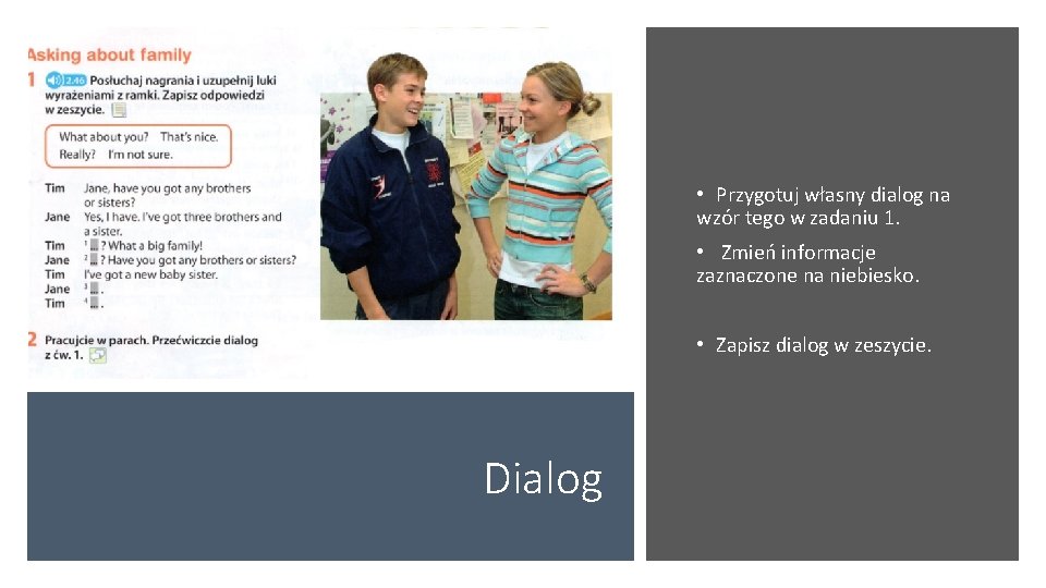  • Przygotuj własny dialog na wzór tego w zadaniu 1. • Zmień informacje