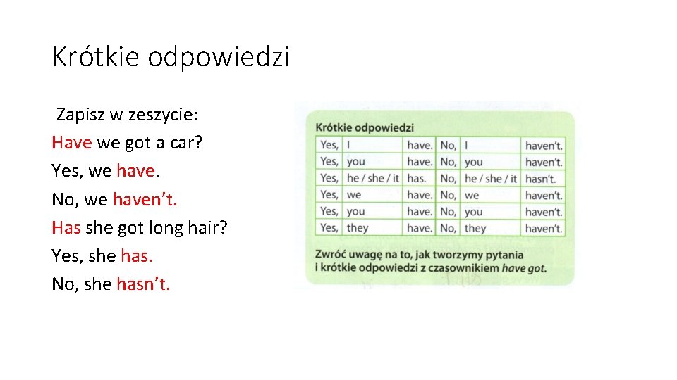 Krótkie odpowiedzi Zapisz w zeszycie: Have we got a car? Yes, we have. No,