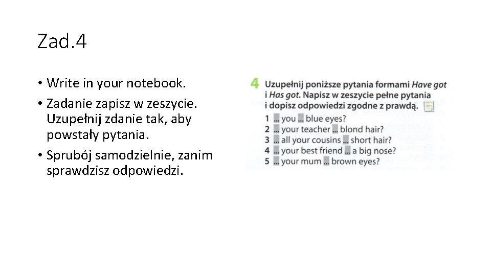 Zad. 4 • Write in your notebook. • Zadanie zapisz w zeszycie. Uzupełnij zdanie