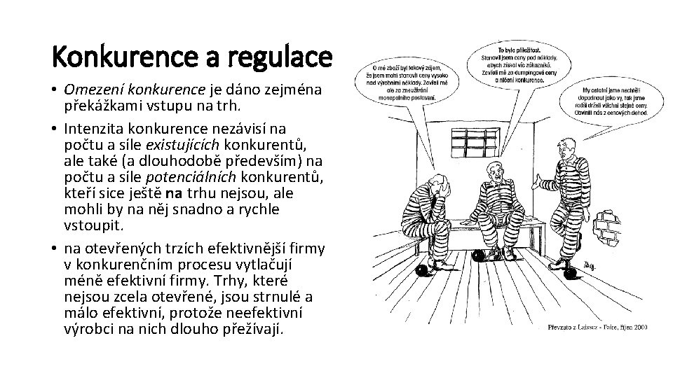 Konkurence a regulace • Omezení konkurence je dáno zejména překážkami vstupu na trh. •