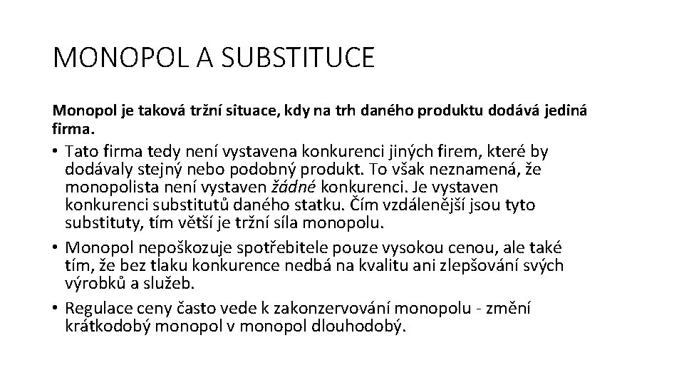 MONOPOL A SUBSTITUCE Monopol je taková tržní situace, kdy na trh daného produktu dodává