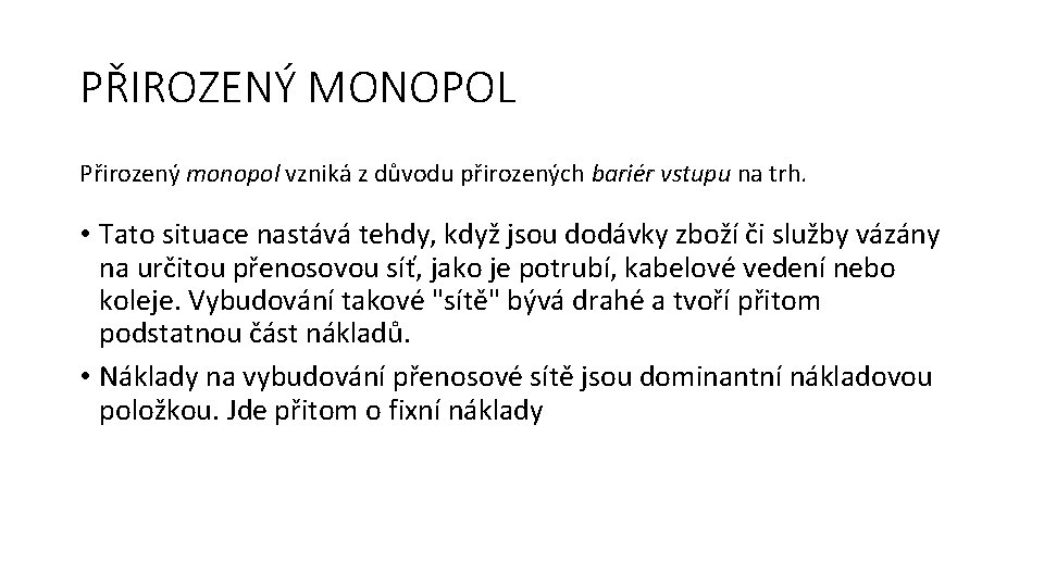 PŘIROZENÝ MONOPOL Přirozený monopol vzniká z důvodu přirozených bariér vstupu na trh. • Tato