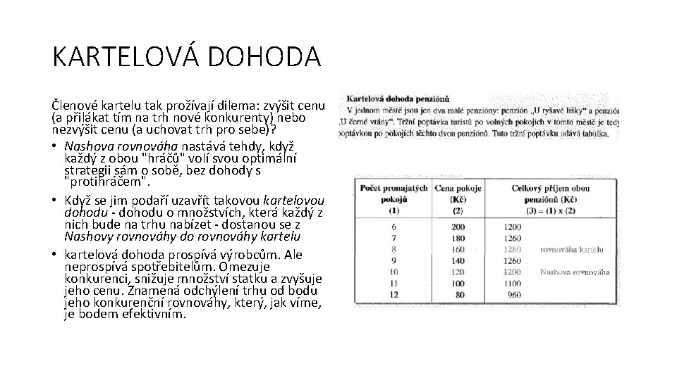 KARTELOVÁ DOHODA Členové kartelu tak prožívají dilema: zvýšit cenu (a přilákat tím na trh