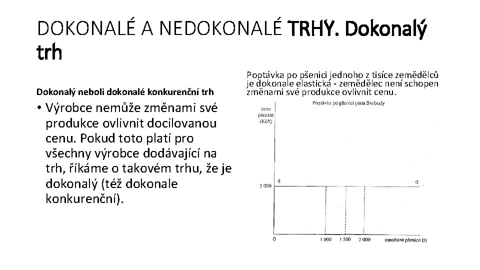 DOKONALÉ A NEDOKONALÉ TRHY. Dokonalý trh Dokonalý neboli dokonalé konkurenční trh • Výrobce nemůže