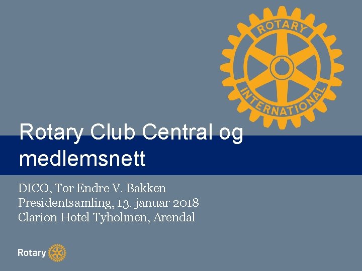 Rotary Club Central og TITLE medlemsnett DICO, Tor Endre V. Bakken Presidentsamling, 13. januar
