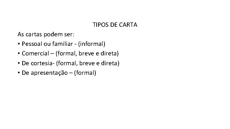 TIPOS DE CARTA As cartas podem ser: • Pessoal ou familiar - (informal) •