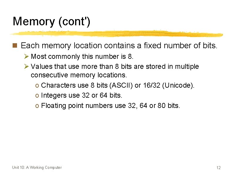 Memory (cont') n Each memory location contains a fixed number of bits. Ø Most