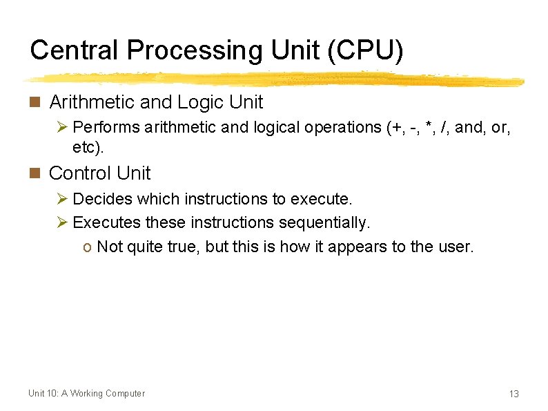 Central Processing Unit (CPU) n Arithmetic and Logic Unit Ø Performs arithmetic and logical