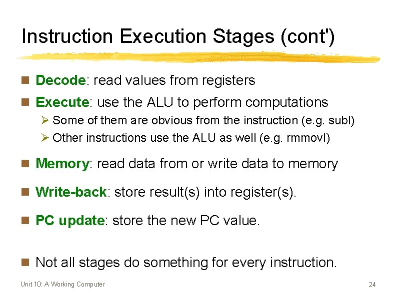 Instruction Execution Stages (cont') n Decode: read values from registers n Execute: use the