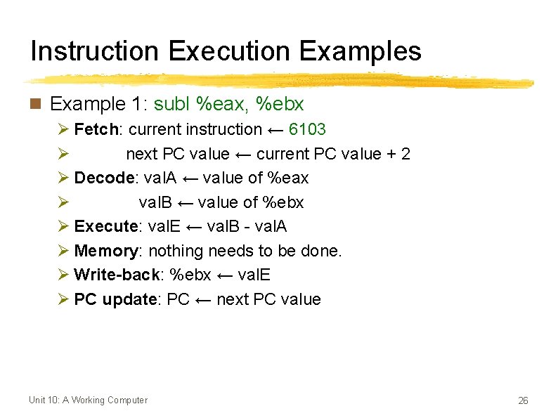 Instruction Execution Examples n Example 1: subl %eax, %ebx Ø Fetch: current instruction ←