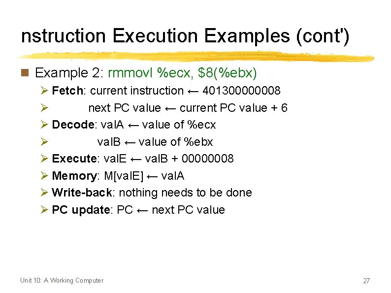 nstruction Execution Examples (cont') n Example 2: rmmovl %ecx, $8(%ebx) Ø Fetch: current instruction