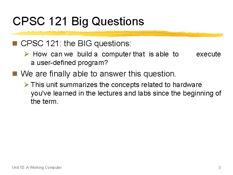 CPSC 121 Big Questions n CPSC 121: the BIG questions: Ø How can we