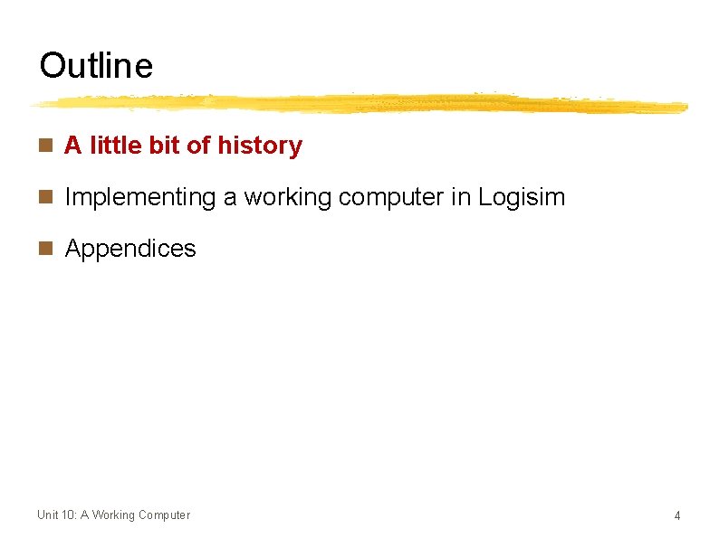 Outline n A little bit of history n Implementing a working computer in Logisim