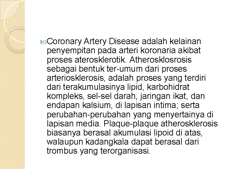  Coronary Artery Disease adalah kelainan penyempitan pada arteri koronaria akibat proses aterosklerotik. Atherosklosrosis