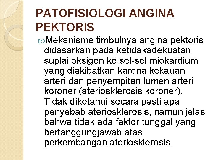 PATOFISIOLOGI ANGINA PEKTORIS Mekanisme timbulnya angina pektoris didasarkan pada ketidakadekuatan suplai oksigen ke sel-sel