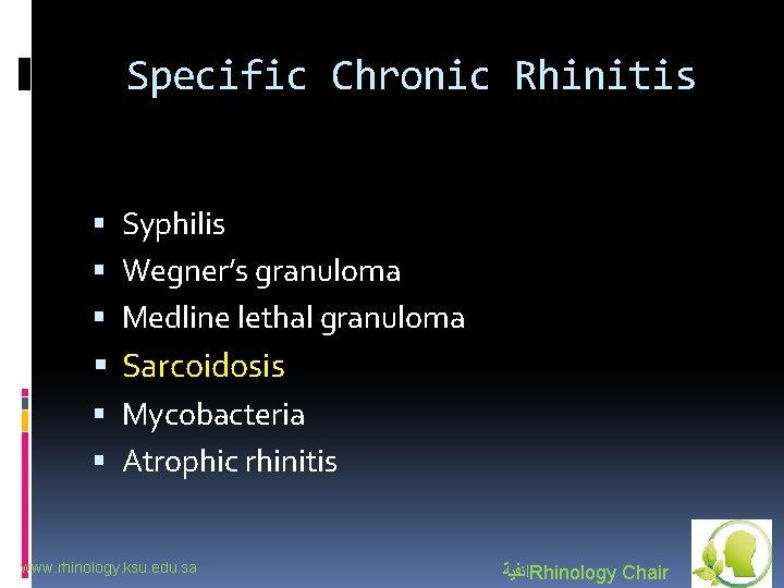 Specific Chronic Rhinitis Syphilis Wegner’s granuloma Medline lethal granuloma Sarcoidosis Mycobacteria Atrophic rhinitis www.