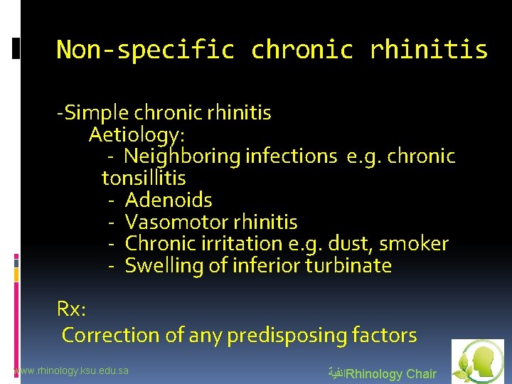 Non-specific chronic rhinitis -Simple chronic rhinitis Aetiology: - Neighboring infections e. g. chronic tonsillitis