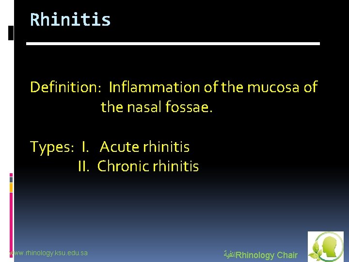 Rhinitis Definition: Inflammation of the mucosa of the nasal fossae. Types: I. Acute rhinitis