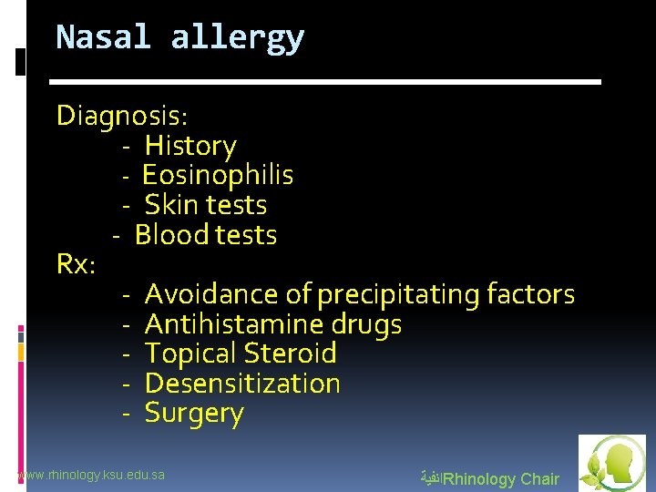 Nasal allergy Diagnosis: - History - Eosinophilis - Skin tests - Blood tests Rx: