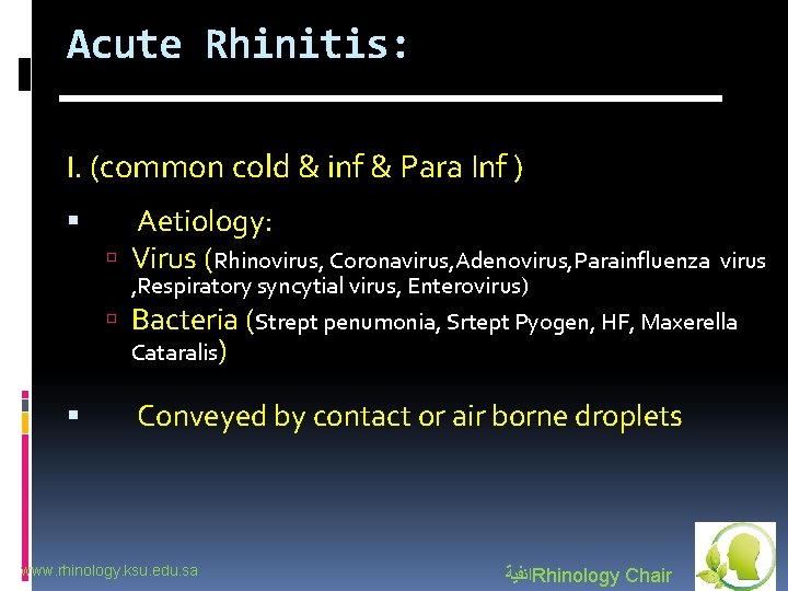 Acute Rhinitis: I. (common cold & inf & Para Inf ) Aetiology: Virus (Rhinovirus,