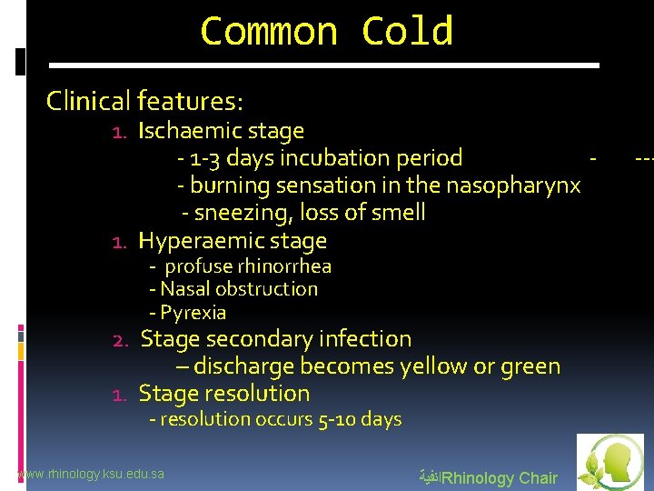 Common Cold Clinical features: 1. Ischaemic stage - 1 -3 days incubation period -