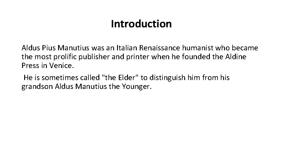 Introduction Aldus Pius Manutius was an Italian Renaissance humanist who became the most prolific