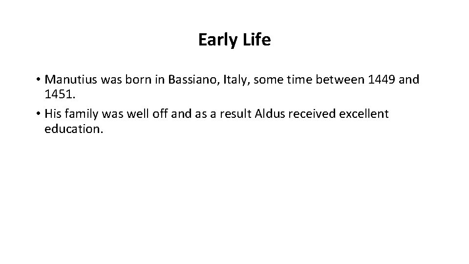 Early Life • Manutius was born in Bassiano, Italy, some time between 1449 and