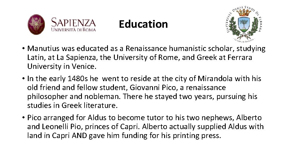 Education • Manutius was educated as a Renaissance humanistic scholar, studying Latin, at La