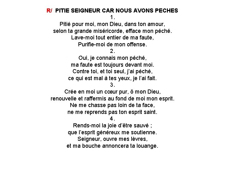 R/ PITIE SEIGNEUR CAR NOUS AVONS PECHES 1. Pitié pour moi, mon Dieu, dans