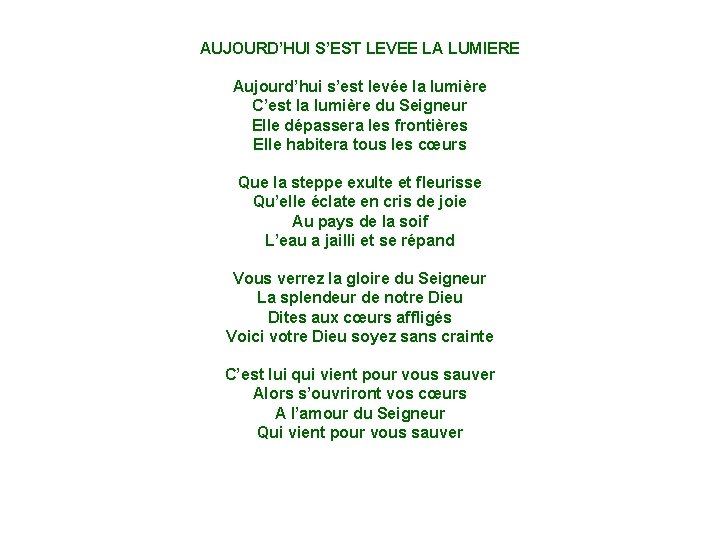 AUJOURD’HUI S’EST LEVEE LA LUMIERE Aujourd’hui s’est levée la lumière C’est la lumière du