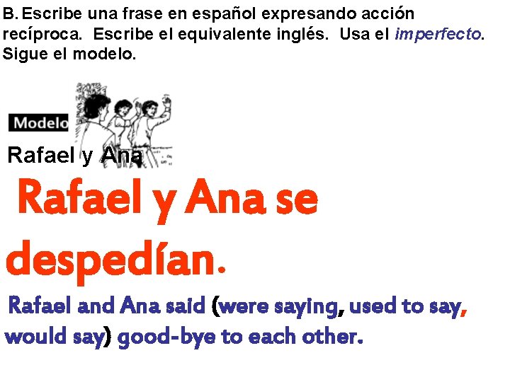 B. Escribe una frase en español expresando acción recíproca. Escribe el equivalente inglés. Usa B. Escribe una frase en español expresando acción recíproca. Escribe el equivalente inglés. Usa