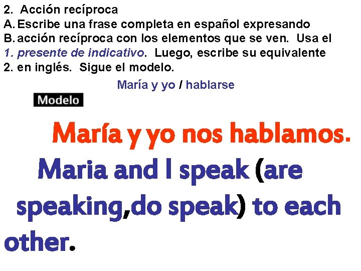 2. Acción recíproca A. Escribe una frase completa en español expresando B. acción recíproca 2. Acción recíproca A. Escribe una frase completa en español expresando B. acción recíproca
