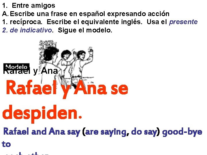 1. Entre amigos A. Escribe una frase en español expresando acción 1. recíproca. Escribe 1. Entre amigos A. Escribe una frase en español expresando acción 1. recíproca. Escribe