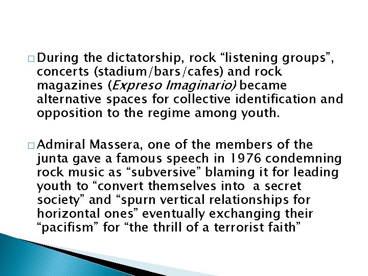 � During the dictatorship, rock “listening groups”, concerts (stadium/bars/cafes) and rock magazines (Expreso Imaginario)