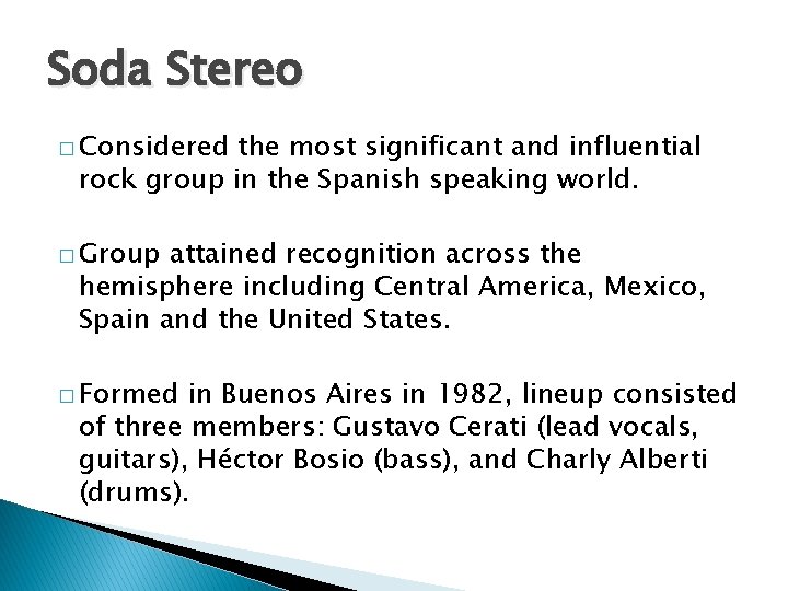 Soda Stereo � Considered the most significant and influential rock group in the Spanish