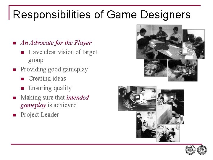 Responsibilities of Game Designers n n An Advocate for the Player n Have clear