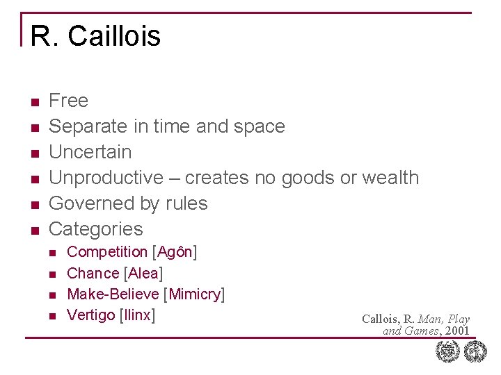R. Caillois n n n Free Separate in time and space Uncertain Unproductive –
