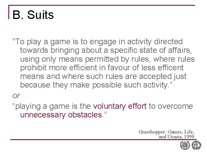 B. Suits ”To play a game is to engage in activity directed towards bringing
