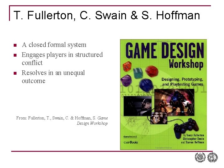 T. Fullerton, C. Swain & S. Hoffman n A closed formal system Engages players