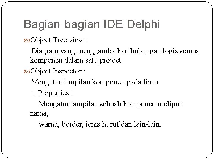 Bagian-bagian IDE Delphi Object Tree view : Diagram yang menggambarkan hubungan logis semua komponen