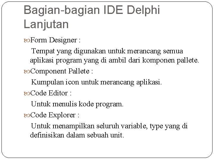 Bagian-bagian IDE Delphi Lanjutan Form Designer : Tempat yang digunakan untuk merancang semua aplikasi
