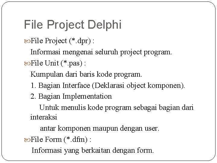 File Project Delphi File Project (*. dpr) : Informasi mengenai seluruh project program. File
