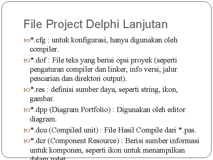 File Project Delphi Lanjutan *. cfg : untuk konfigurasi, hanya digunakan oleh compiler. *.