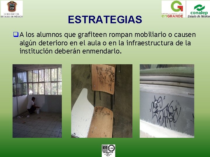 ESTRATEGIAS q. A los alumnos que grafiteen rompan mobiliario o causen algún deterioro en