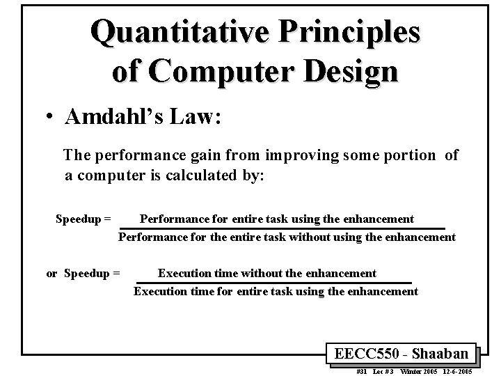 Quantitative Principles of Computer Design • Amdahl’s Law: The performance gain from improving some